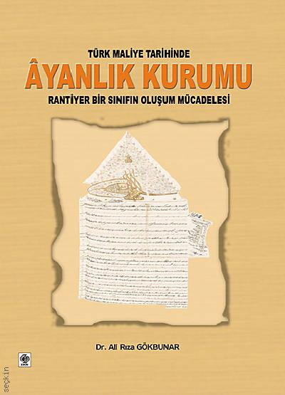 Türk Maliye Tarihinde Ayanlık Kurumu Dr. Ali Rıza Gökbunar  - Kitap