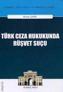 Türk Ceza Hukukunda Rüşvet Suçu Arş. Gör. Murat Çakır  - Kitap