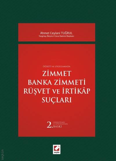 Öğreti ve Uygulamada  Zimmet – Banka Zimmeti – Rüşvet ve İrtikap Suçları  Ahmet Ceylani Tuğrul  - Kitap