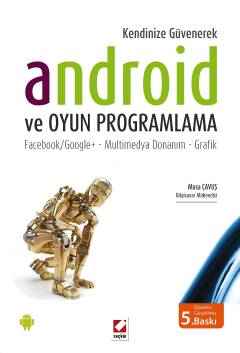 Kendinize Güvenerek Android ve Oyun Programlama Facebook/Google+ – Multimedya Donanım – Grafik Musa Çavuş  - Kitap