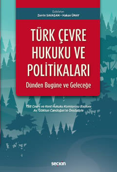 Türk Çevre Hukuku ve Politikaları: Dünden Bugüne ve Geleceğe Zerrin Savaşan, Hakan Ünay