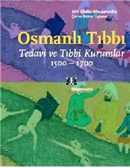 Osmanlı Tıbbı Tedavi ve Tıbbi Kurumlar 1500–1700 Miri Shefer Mossensohn  - Kitap