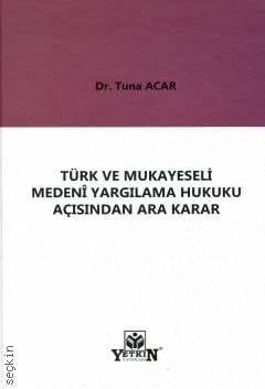 Türk ve Mukayeseli Medenî Yargılama Hukuku Açısından Ara Karar Dr. Tuna Acar  - Kitap