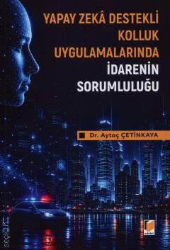 Yapay Zeka Destekli Kolluk Uygulamalarında İdarenin Sorumluluğu