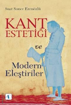 Kant Estetiği ve Modern Eleştiriler Suat Soner Erenözlü  - Kitap