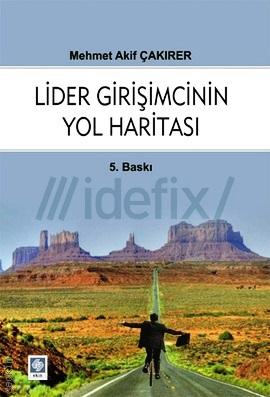 Lider Girişimcinin Yol Haritası Mehmet Akif Çakırer  - Kitap