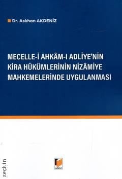 Mecelle–i Ahkam–ı Adliye'nin Kira Hükümlerinin Nizamiye Mahkemelerinde Uygulanması Dr. Aslıhan Akdeniz  - Kitap