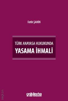 Türk Anayasa Hukukunda Yasama İhmali Fatih Şahin  - Kitap
