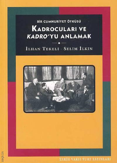 Bir Cumhuriyet Öyküsü, Kadrocuları ve Kadro'yu Anlamak İlhan Tekeli, Selim İlkin  - Kitap