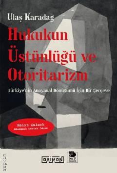 Hukukun Üstünlüğü ve Otoritarizm Türkiye'nin Anayasal Dönüşümü İçin Bir Çerçeve Ulaş Karadağ  - Kitap