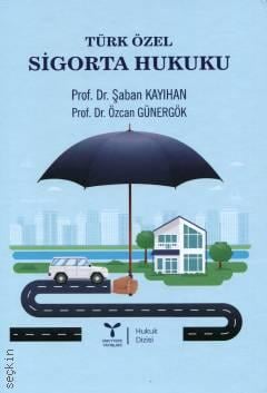 Türk Özel Sigorta Hukuku Prof. Dr. Şaban Kayıhan, Prof. Dr. Özcan Günergök  - Kitap