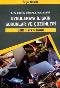 
İş ve Sosyal Güvenlik Hukukunda Uygulamaya İlişkin Sorunlar ve Çözümleri