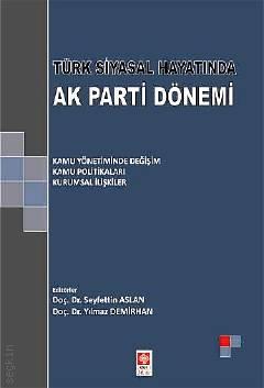 Türk Siyasal Hayatında Ak Parti Dönemi Doç. Dr. Seyfettin Aslan, Doç. Dr. Yılmaz Demirhan  - Kitap