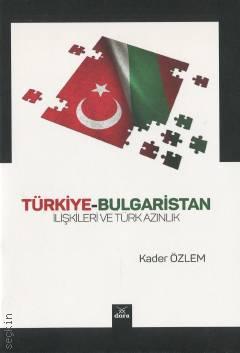 Türkiye – Bulgaristan İlişkileri ve Türk Azınlık Kader Özlem  - Kitap
