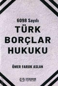 6098 Sayılı Türk Borçlar Hukuku Öğr. Gör. Ömer Faruk Aslan  - Kitap