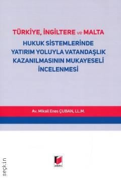 Türkiye, İngiltere ve Malta Hukuk Sistemlerinde Yatırım Yoluyla Vatandaşlık Kazanılmasının Mukayeseli İncelenmesi Mikail Enes Çuban