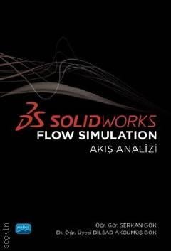 Solidworks Flow Simulation – Akış Analizi Dr. Öğr. Üyesi Dilşad Akgümüş Gök, Öğr. Gör. Serkan Gök  - Kitap