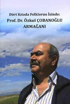 Dört Kıtada Folklörün İzinde: Prof. Dr. Özkul Çobanoğlu Armağanı Metin Eren, Mehmet Karaaslan, Abdulselam Arvas  - Kitap
