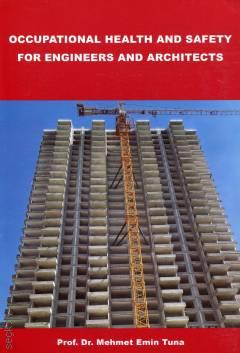 Occupational Health and Safety For Engineers and Architects Prof. Dr. Mehmet Emin Tuna  - Kitap