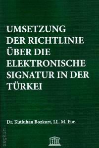 Umsetzung Der Richtlinıe Über Die Elektronische Signatur in Der Türkei Dr. Kutluhan Bozkurt  - Kitap