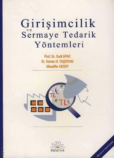 Girişimcilik ve Sermaye Tedarik Yöntemleri Prof. Dr. Sudi Apak, Dr. Kamer Hagop Taşcıyan, Muzaffer Aksoy  - Kitap