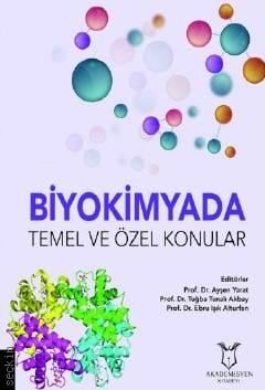 Biyokimyada Temel ve Özel Konular Prof. Dr. Ebru Işık Alturfa, Prof. Dr. Ayşen Yarat, Prof. Dr. Tuğba Akbay  - Kitap