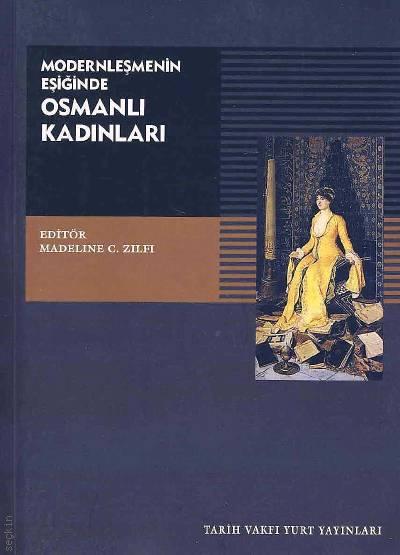 Modernleşmenin Eşiğinde Osmanlı Kadınları Madeline C. Zilfi  - Kitap