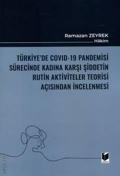 Türkiye'de Covid–19 Pandemisi Sürecinde Kadına Karşı Şiddetin Rutin Aktiviteler Teorisi Açısından İncelenmesi