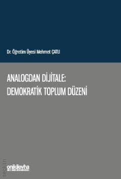 Analogdan Dijitale: Demokratik Toplum Düzeni Dr. Öğr. Üyesi Mehmet Çatlı  - Kitap