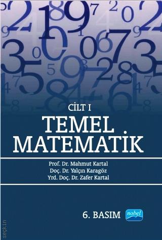 Temel Matematik Cilt:1 Prof. Dr. Mahmut Kartal, Yrd. Doç. Dr. Zafer Kartal, Yrd. Doç. Dr. Yalçın Karagöz  - Kitap