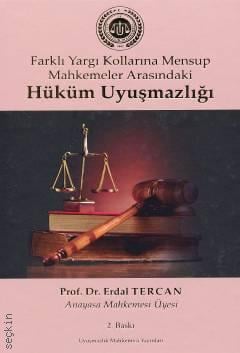 Farklı Yargı Kollarına Mensup Mahkemeler Arasındaki Hüküm Uyuşmazlığı Prof. Dr. Erdal Tercan  - Kitap
