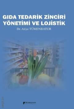 Gıda Tedarik Zinciri Yönetimi ve Lojistik Dr. Atiye Tümenbatur  - Kitap