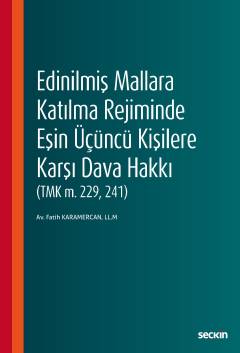 Edinilmiş Mallara Katılma Rejiminde Eşin Üçüncü Kişilere Karşı Dava Hakkı (TMK m. 229, 241) Fatih Karamercan  - Kitap