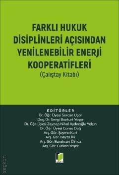 Farklı Hukuk Disiplinleri Açısından Yenilenebilir Enerji Kooperatifleri (Çalıştay Kitabı) Dr. Öğr. Üyesi Sercan Uçar, Doç. Dr. Sevgi Bozkurt Yaşar, Dr. Öğr. Üyesi Zeynep Nihal Aydınoğlu Yalçın, Dr. Öğr. Üyesi Cansu Dağ, Arş. Gör. Şeyma Kurt  - Kitap