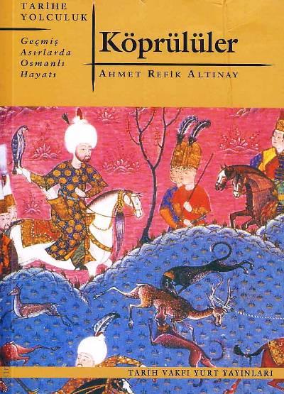Köprülüler Geçmiş Asırlarda Osmanlı Hayatı Ahmet Refik Altınay  - Kitap