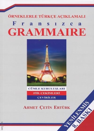 Örneklerle Türkçe Açıklamalı Fransızca Grammaire (Cümle Kuruluşları Çeviriler Fiil Çekimleri) Ahmet Çetin Ertürk  - Kitap
