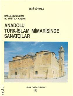 Başlangıcından 16. Yüzyıla Kadar  Anadolu Türk–İslam Mimarisinde Sanatçılar Zeki Sönmez  - Kitap