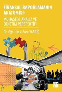 Finansal Raporlamanın Anatomisi Muhasebe Analiz ve Denetim Perspektifi Dr. Öğr. Üyesi Bora Yargıç  - Kitap