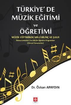 Türkiye'de Müzik Eğitimi ve Öğretimi Dr. Özkan Apaydın  - Kitap