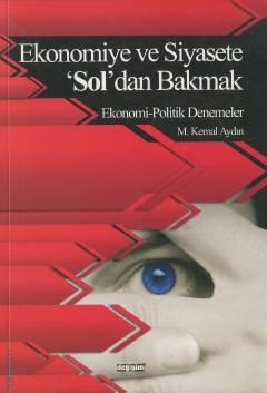 Ekonomiye ve Siyasete 'Sol'dan Bakmak Ekonomik – Politik Denemeler M. Kemal Aydın  - Kitap