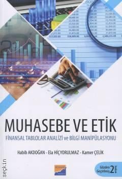 Muhasebe ve Etik Finansal Tablolarda Bilgi Manipülasyonu Habib Akdoğan, Ela Hiçyorulmaz, Kamer Çelik  - Kitap
