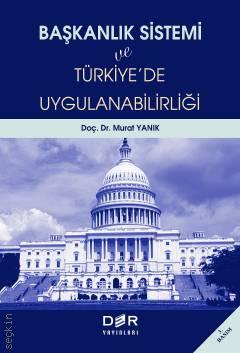 Başkanlık Sistemi ve Türkiye'de Uygulanabilirliği Doç. Dr. Murat Yanık  - Kitap