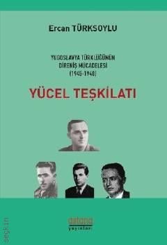 Yugoslavya Türklüğünün Direniş Mücadelesi Yücel Teşkilatı 1945 – 1948 Ercan Türksoylu  - Kitap