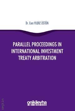 Parallel Proceedings İn International Investment Treaty Arbitration Esra Yıldız Üstün