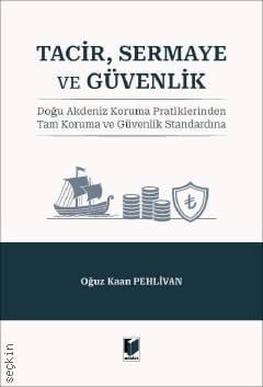 Tacir, Sermaye ve Güvenlik Doğu Akdeniz Koruma Pratiklerinden Tam Koruma ve Güvenlik Standardına Oğuz Kaan Pehlivan  - Kitap