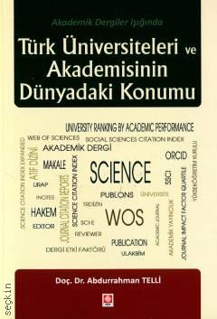 Türk Üniversiteleri ve Akademisinin Dünyadaki Konumu Akademik Dergiler Işığında Doç. Dr. Abdurrahman Telli  - Kitap