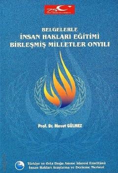 Belgelerle İnsan Hakları Eğitimi – Birleşmiş Milletler Onyılı Prof. Dr. Mesut Gülmez  - Kitap