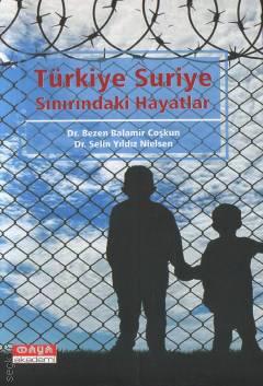 Türkiye Suriye Sınırındaki Hayatlar Dr. Bezen Balamir Coşkun, Dr. Selin Yıldız Nielsen  - Kitap