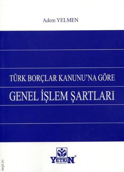 Türk Borçlar Kanunu'na Göre Genel İşlem Şartları Adem Yelmen  - Kitap