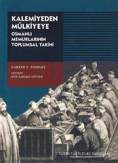 Kalemiyeden Mülkiyeye Osmanlı Memurlarının Toplumsal Tarihi Carter Vaughn Findley  - Kitap